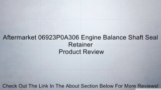 Aftermarket 06923P0A306 Engine Balance Shaft Seal Retainer Review