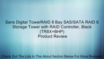 Sans Digital TowerRAID 8 Bay SAS/SATA RAID 6 Storage Tower with RAID Controller, Black (TR8X BHP) Review