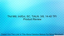 Thd Mill, Int/Ext, SC, TiALN, 3/8, 14-40 TPI Review