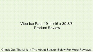 Vibe Iso Pad, 19 11/16 x 39 3/8 Review