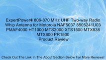 ExpertPower� 806-870 MHz UHF Two-way Radio Whip Antenna for Motorola NAF5037 8505241U03 PMAF4000 HT1000 MTS2000 XTS1500 MTX838 MTX800 PR1500 Review