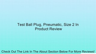 Test Ball Plug, Pneumatic, Size 2 In Review