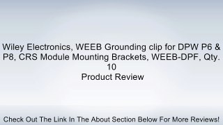 Wiley Electronics, WEEB Grounding clip for DPW P6 & P8, CRS Module Mounting Brackets, WEEB-DPF, Qty. 10 Review