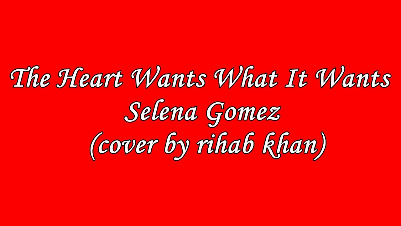 The Heart Wants What It Wants-Selena Gomez(cover by rihab khan)