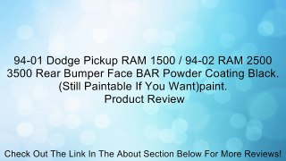 94-01 Dodge Pickup RAM 1500 / 94-02 RAM 2500 3500 Rear Bumper Face BAR Powder Coating Black. (Still Paintable If You Want)paint. Review