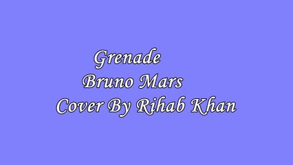 Grenade-Bruno Mars(cover by Rihab Khan)