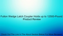 Fulton Wedge Latch Coupler Holds up to 12500-Pound Review