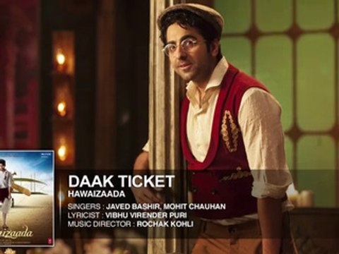 Daak Ticket' Full AUDIO Song - Ayushmann Khurrana - Hawaizaada - Mohit Chauhan, Javed Bashir