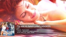 Tu Hai Ki Nahi (Unplugged)' FULL AUDIO SONG - Roy - Tulsi Kumar Songs