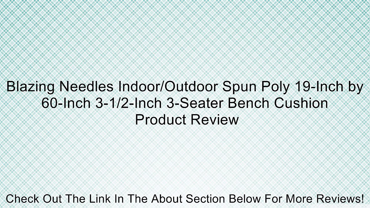 Blazing Needles Indoor/Outdoor Spun Poly 19-Inch by 60-Inch 3-1/2-Inch 3-Seater Bench Cushion Review