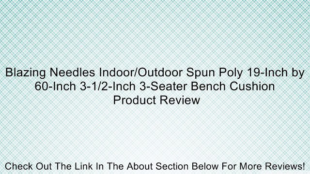 Blazing Needles Indoor/Outdoor Spun Poly 19-Inch by 60-Inch 3-1/2-Inch 3-Seater Bench Cushion Review