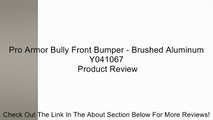 Pro Armor Bully Front Bumper - Brushed Aluminum Y041067 Review