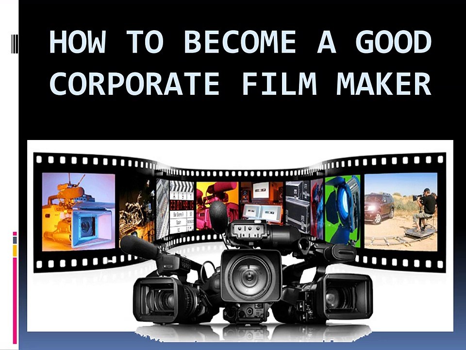 How to Become a Best Corporate Film Maker