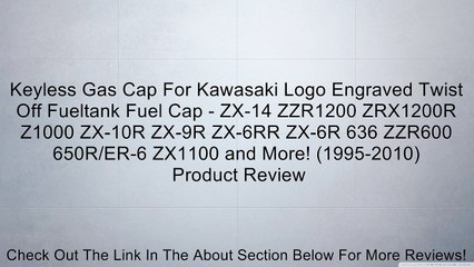 Keyless Gas Cap For Kawasaki Logo Engraved Twist Off Fueltank Fuel Cap - ZX-14 ZZR1200 ZRX1200R Z1000 ZX-10R ZX-9R ZX-6RR ZX-6R 636 ZZR600 650R/ER-6 ZX1100 and More! (1995-2010) Review