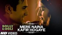 Mere Naina Kafir Hogaye' Full HD Video Song  Dolly Ki Doli