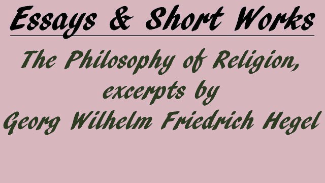 The Philosophy of Religion, excerpts by Georg Wilhelm Friedrich Hegel | Essay | FULL AudioBook