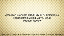 American Standard 605XTMV1070 Selectronic Thermostatic Mixing Valve, Small Review