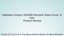 Calphalon Unison 1822080 Nonstick Glass Cover, 8-Inch Review