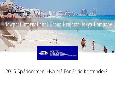 Newport International Group Projects Tokyo Company - 2015 Spådommer-Hva Nå For Ferie Kostnader