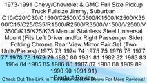 1973-1991 Chevy/Chevrolet & GMC Full Size Pickup Truck Fullsize Jimmy, Suburban C10/C20/C30/C1500/C2500/C3500/K1500/K2500/K3500/C15/C25/C35/R1500/R2500/R3500/V1500/V2500/V3500/K15/K25/K35 Manual Stainless Steel Universal Mount (Fits Left Driver and/or Rig