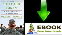 Soldier Girls The Battles of Three Women at Home and at War by Helen Thorpe Ebook (PDF) Free Download