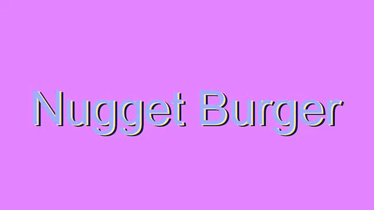 How to Pronounce Nugget Burger