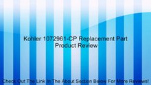 Kohler 1072961-CP Replacement Part Review
