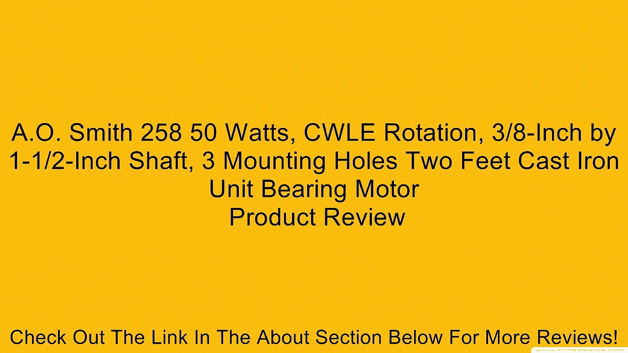 A.O. Smith 258 50 Watts, CWLE Rotation, 3/8-Inch by 1-1/2-Inch Shaft, 3 Mounting Holes Two Feet Cast Iron Unit Bearing Motor Review