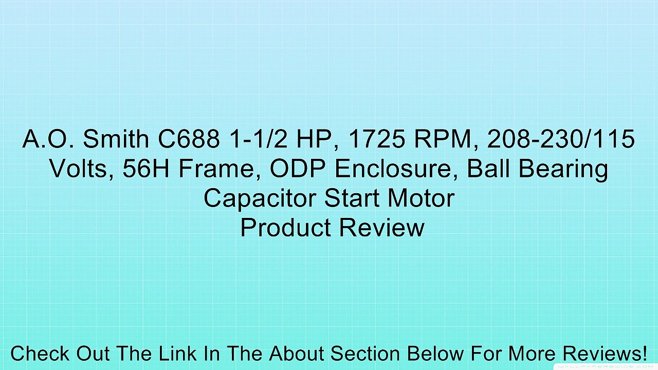A.O. Smith C688 1-1/2 HP, 1725 RPM, 208-230/115 Volts, 56H Frame, ODP Enclosure, Ball Bearing Capacitor Start Motor Review