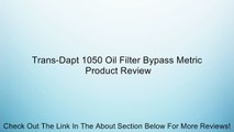 Trans-Dapt 1050 Oil Filter Bypass Metric Review