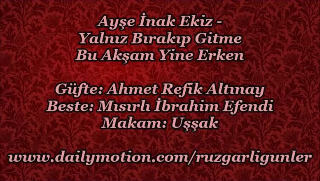 Ayşe İnak Ekiz-Yalnız Bırakıp Gitme Bu Akşam Yine Erken