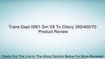 Trans-Dapt 0061 Gm V8 To Chevy 350/400/70 Review