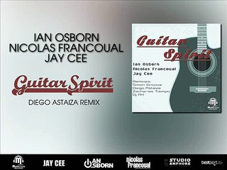 Ian Osborn, Nicolas Francoual & Jay Cee - Guitar Spirit (Diego Astaiza Remix)