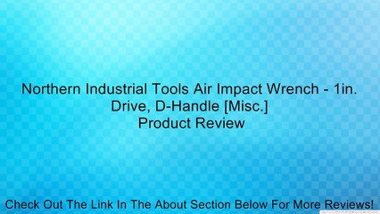 Northern Industrial Tools Air Impact Wrench - 1in. Drive, D-Handle [Misc.] Review