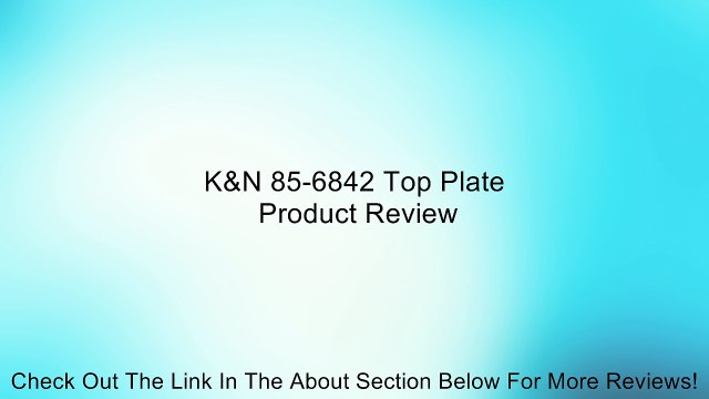 K&N 85-6842 Top Plate Review