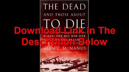 The Dead and Those About to Die D-Day The Big Red One at Omaha Beach by John C. McManus Ebook (PDF) Free Download