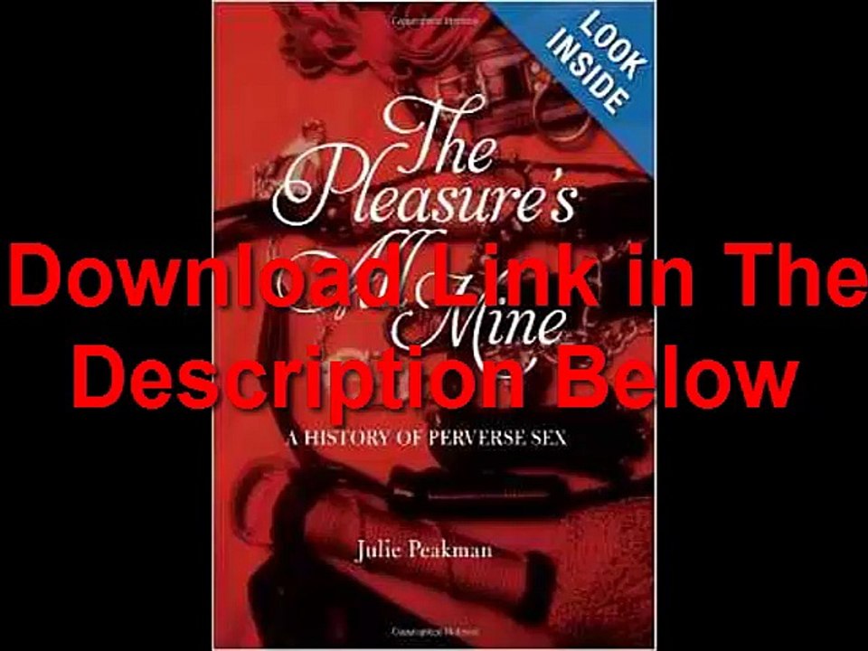 The Pleasure’s All Mine A History of Perverse Sex by Julie Peakman Ebook (PDF) Free Download