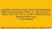 Auto Meter 5426 Pro-Comp; Liquid-Filled Mechanical Brake Pressure Gauge; 2 5/8 in.; 0 - 2000 psi; Incl. T-Fitting; 3/8 in. OD x 1/8 in. -27 NPT Fitting; Use Only Approved Brake Lines; Review
