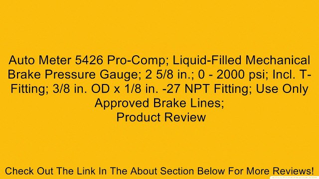 Auto Meter 5426 Pro-Comp; Liquid-Filled Mechanical Brake Pressure Gauge; 2 5/8 in.; 0 - 2000 psi; Incl. T-Fitting; 3/8 in. OD x 1/8 in. -27 NPT Fitting; Use Only Approved Brake Lines; Review