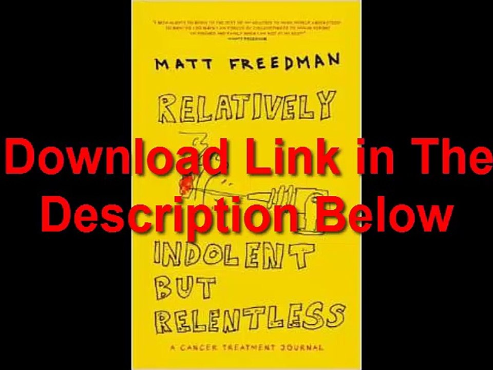 Relatively Indolent but Relentless A Cancer Treatment Journal by Matt Freedman Ebook (PDF) Free Download