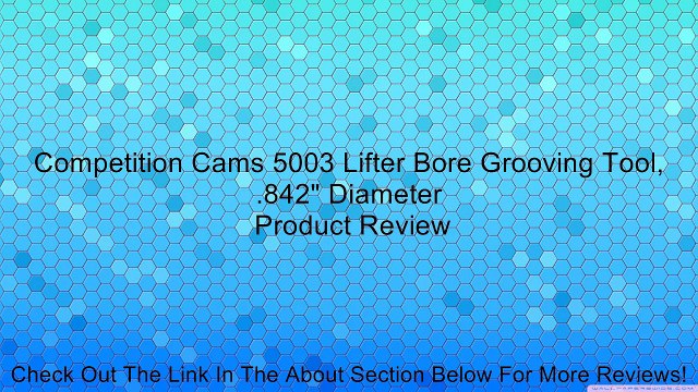 Competition Cams 5003 Lifter Bore Grooving Tool, .842 Diameter Review