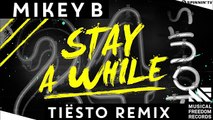 Mikey B - Stay A While (Tiësto Remix) [Available January 12]