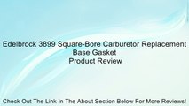 Edelbrock 3899 Square-Bore Carburetor Replacement Base Gasket Review