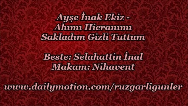 Ayşe İnak Ekiz-Ahımı Hicranımı Sakladım Gizli Tuttum