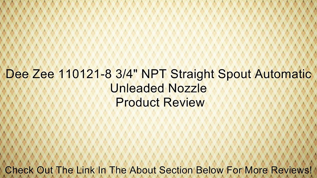 Dee Zee 110121-8 3/4" NPT Straight Spout Automatic Unleaded Nozzle Review