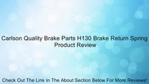 Carlson Quality Brake Parts H130 Brake Return Spring Review