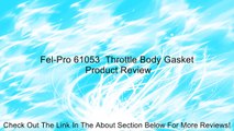 Fel-Pro 61053  Throttle Body Gasket Review