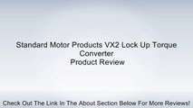 Standard Motor Products VX2 Lock Up Torque Converter Review