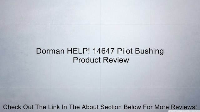 Dorman HELP! 14647 Pilot Bushing Review