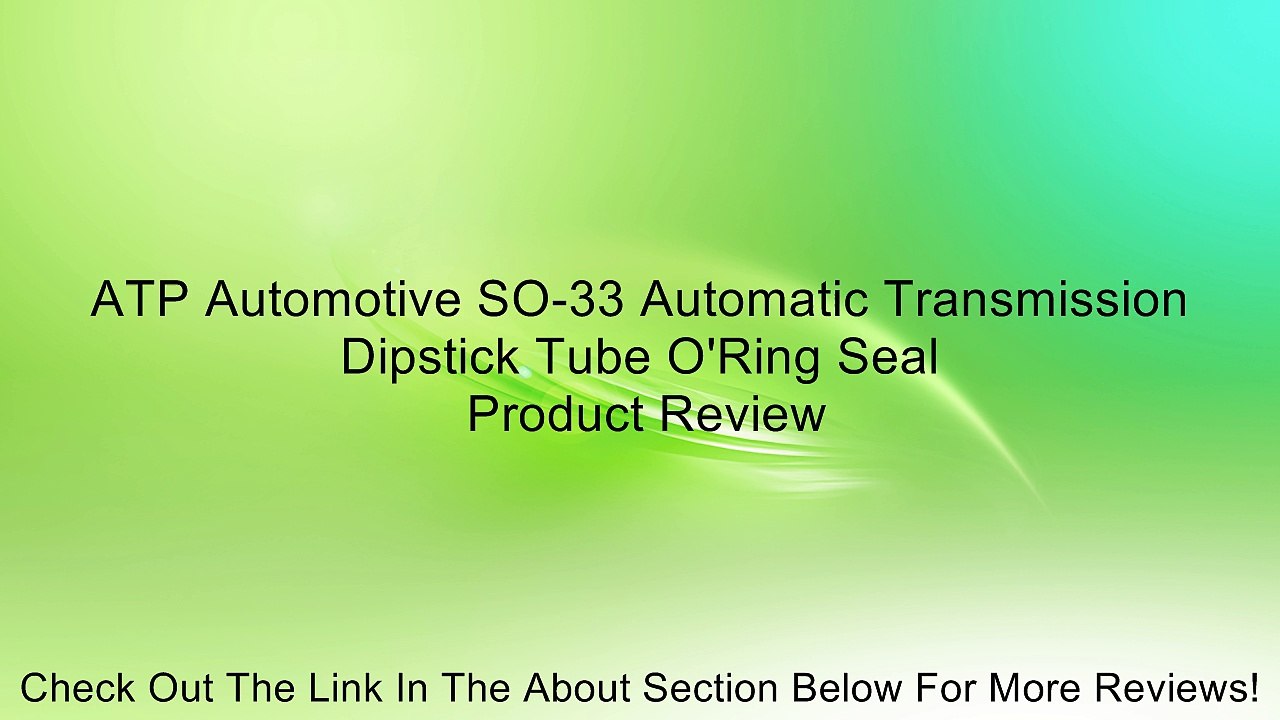 ATP Automotive SO-33 Automatic Transmission Dipstick Tube O'Ring Seal Review